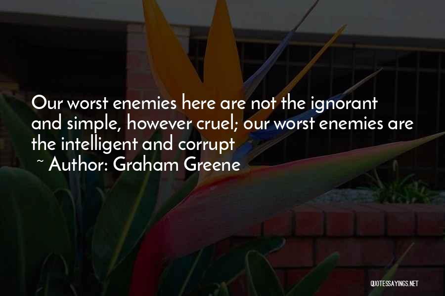 Worst Enemy Quotes By Graham Greene