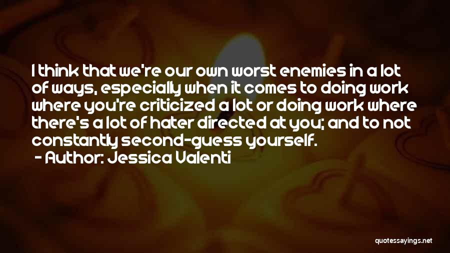 Worst Enemy Quotes By Jessica Valenti