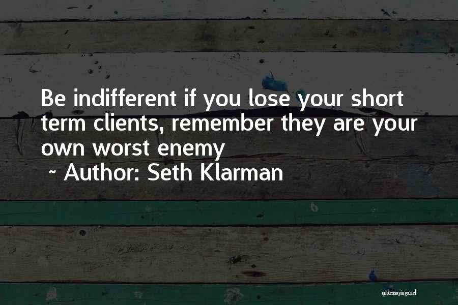 Worst Enemy Quotes By Seth Klarman