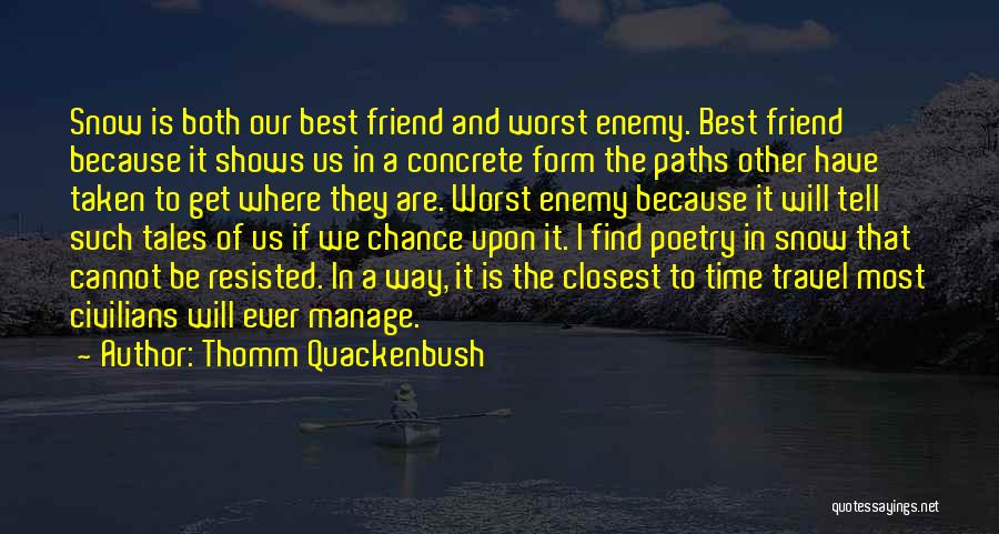 Worst Enemy Quotes By Thomm Quackenbush