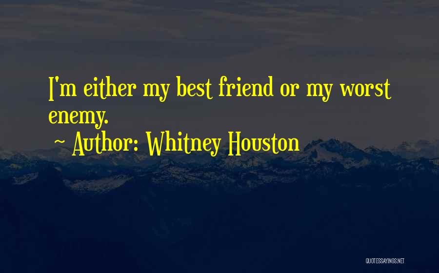 Worst Enemy Quotes By Whitney Houston