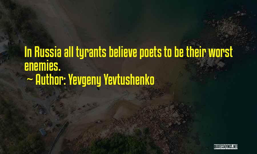 Worst Enemy Quotes By Yevgeny Yevtushenko