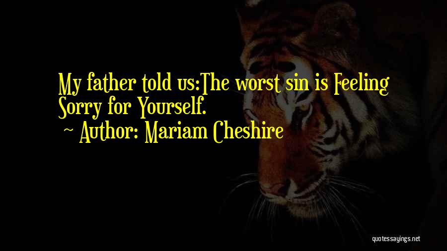 Worst Father Quotes By Mariam Cheshire