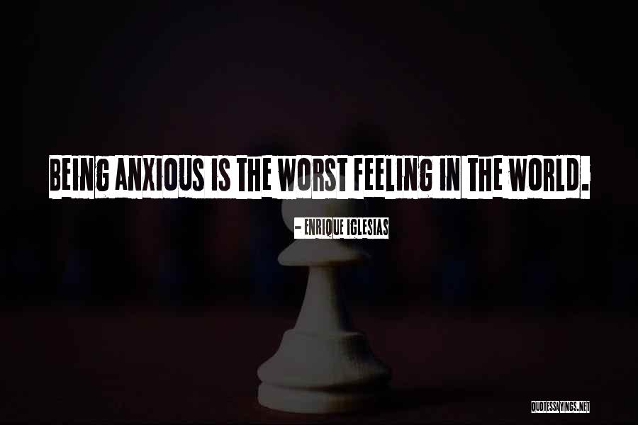 Worst Feeling In The World Quotes By Enrique Iglesias