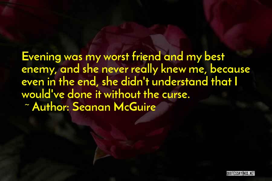 Worst Friend Ever Quotes By Seanan McGuire