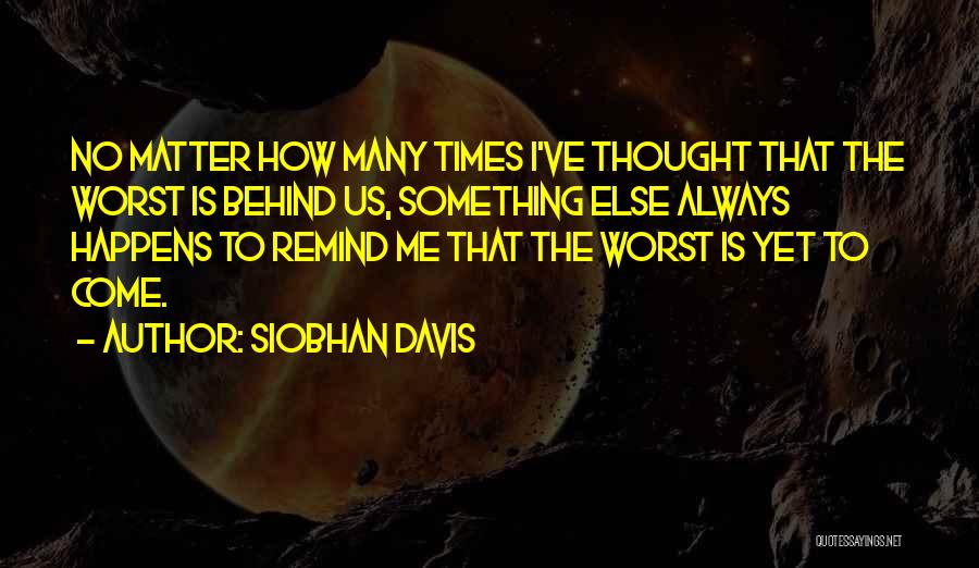 Worst Is Yet To Come Quotes By Siobhan Davis