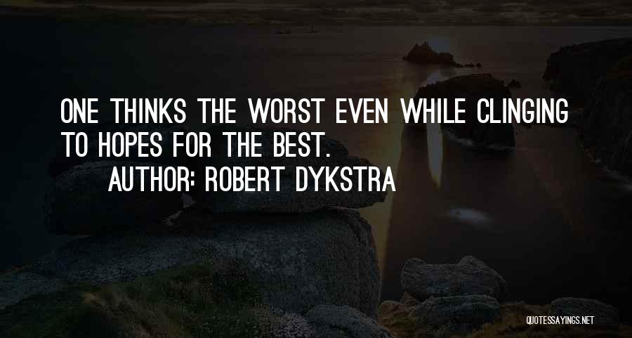 Worst Life Quotes By Robert Dykstra