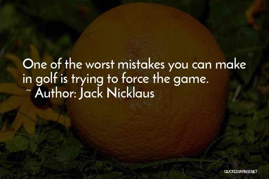 Worst Mistake Ever Quotes By Jack Nicklaus