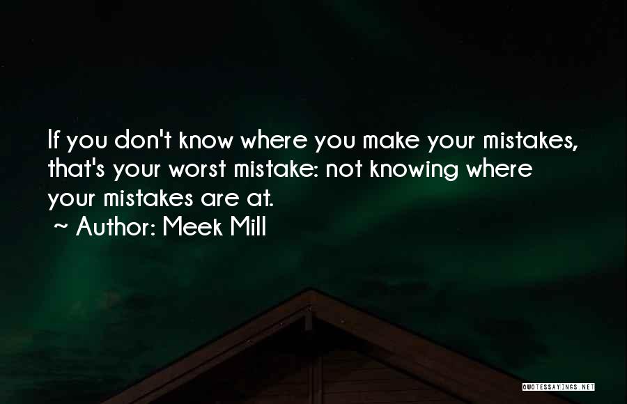 Worst Mistake Ever Quotes By Meek Mill