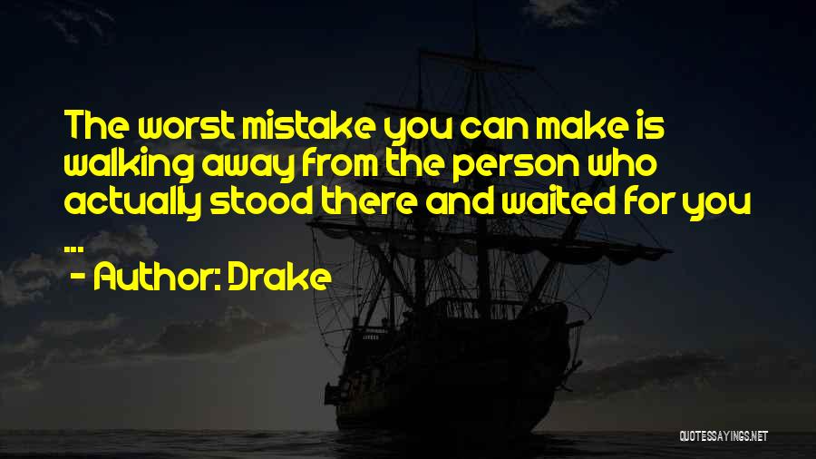 Worst Mistake Quotes By Drake