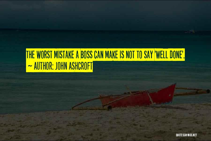 Worst Mistake Quotes By John Ashcroft