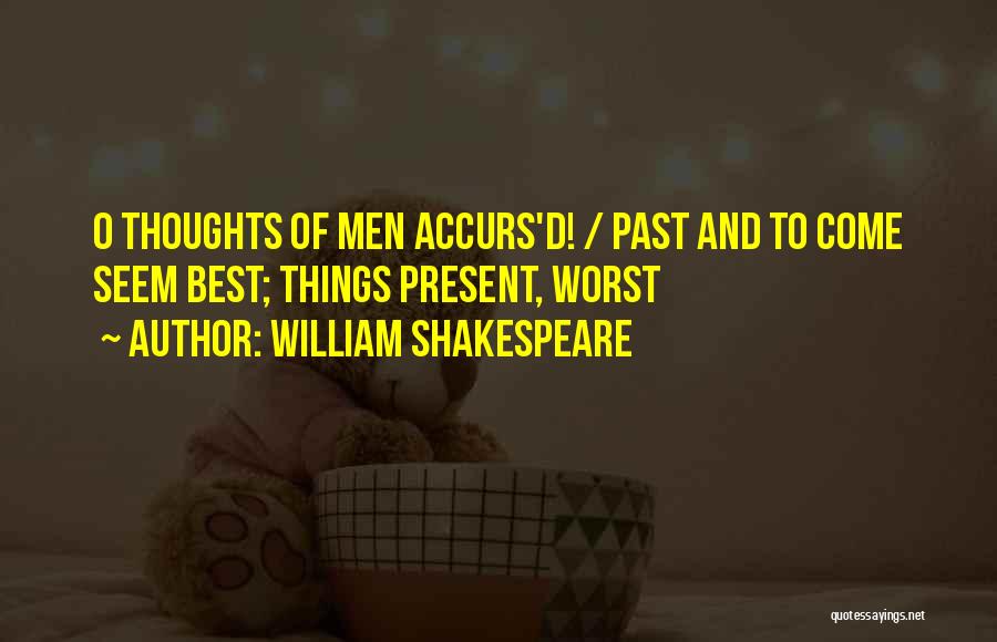 Worst Of Men Quotes By William Shakespeare