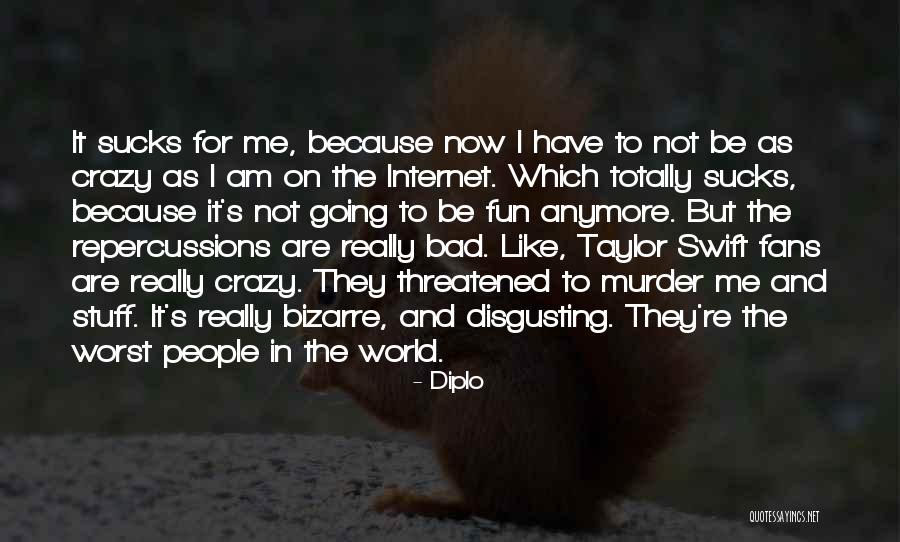 Worst People Quotes By Diplo Worst People Quotes By Diplo