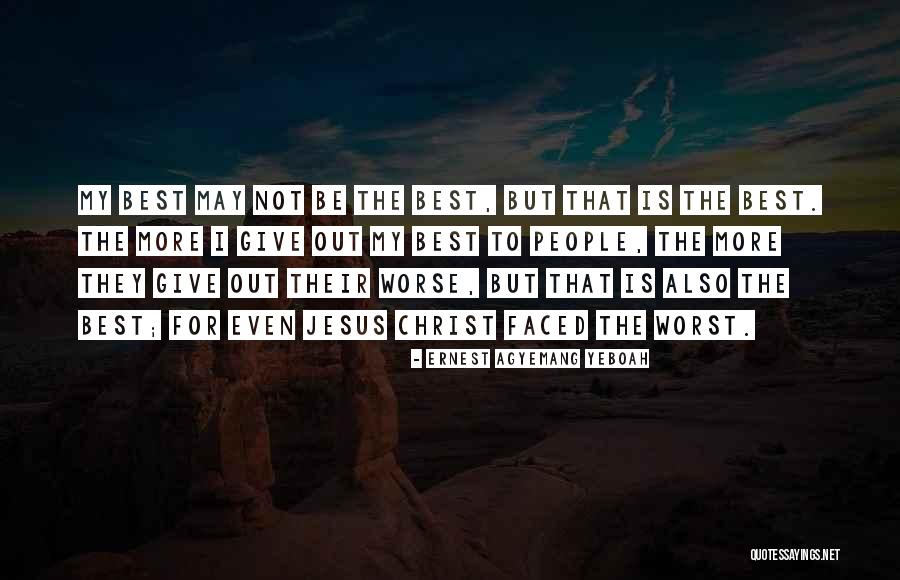 Worst People Quotes By Ernest Agyemang Yeboah Worst People Quotes By Ernest Agyemang Yeboah