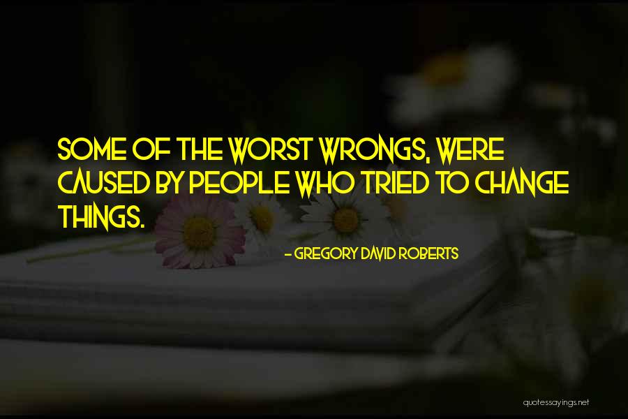 Worst People Quotes By Gregory David Roberts Worst People Quotes By Gregory David Roberts
