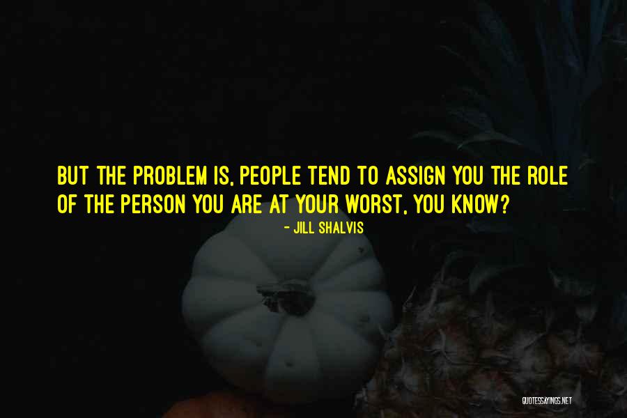 Worst People Quotes By Jill Shalvis Worst People Quotes By Jill Shalvis