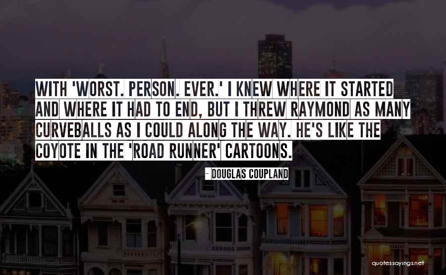 Worst Person Ever Douglas Coupland Quotes By Douglas Coupland Worst Person Ever Douglas Coupland Quotes By Douglas Coupland
