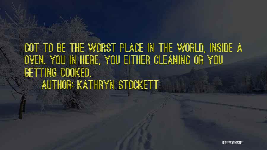 Worst Place In The World Quotes By Kathryn Stockett