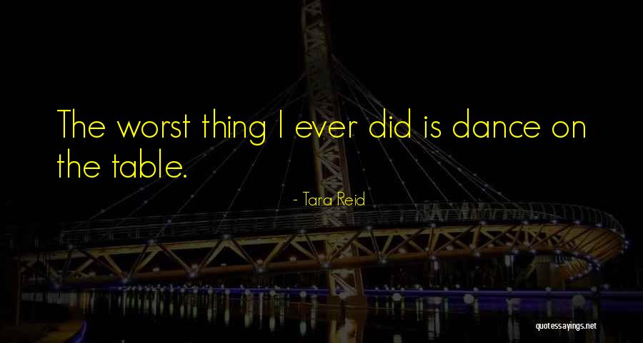 Worst Table Quotes By Tara Reid Worst Table Quotes By Tara Reid