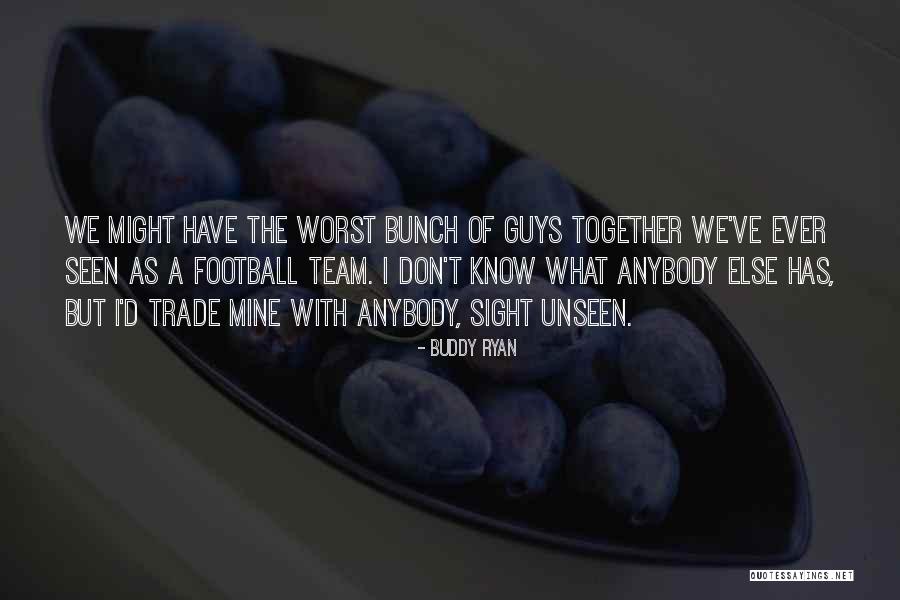 Worst Team Quotes By Buddy Ryan Worst Team Quotes By Buddy Ryan