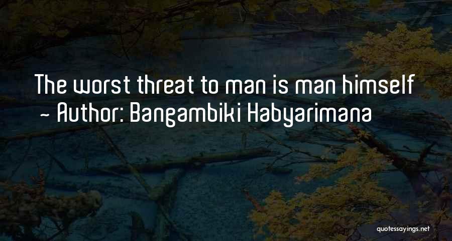 Worst Thing A Man Can Do Quotes By Bangambiki Habyarimana