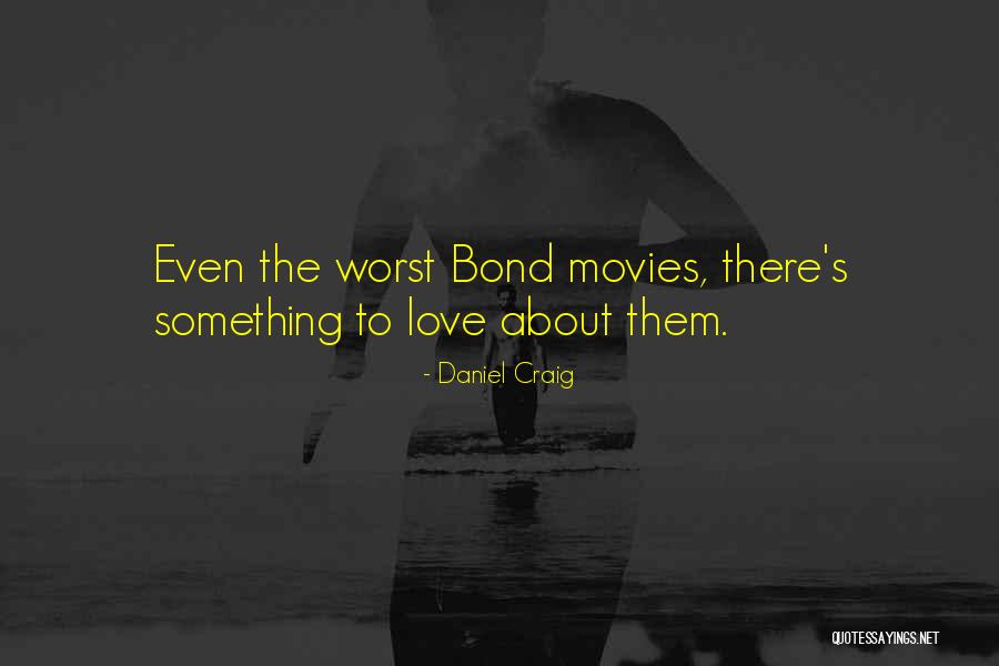 Worst Thing About Love Quotes By Daniel Craig