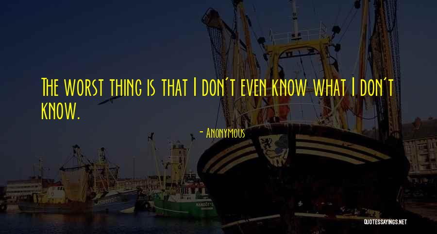 Worst Thing Quotes By Anonymous Worst Thing Quotes By Anonymous