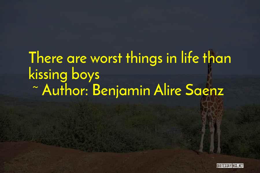 Worst Things In Life Quotes By Benjamin Alire Saenz