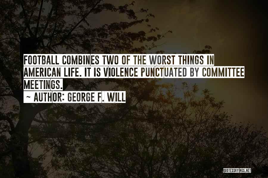 Worst Things In Life Quotes By George F. Will