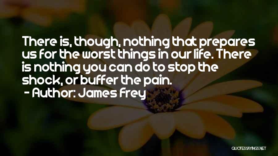 Worst Things In Life Quotes By James Frey