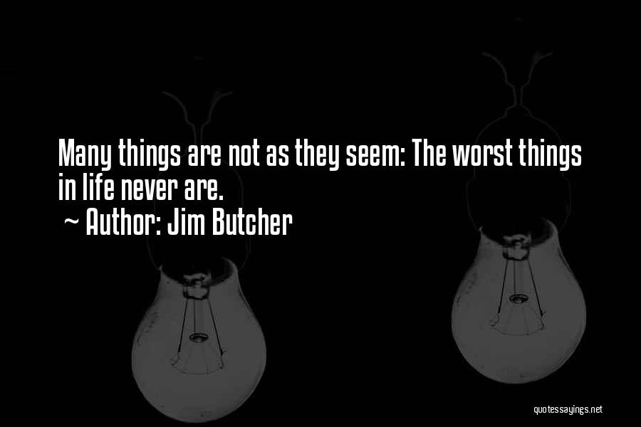 Worst Things In Life Quotes By Jim Butcher