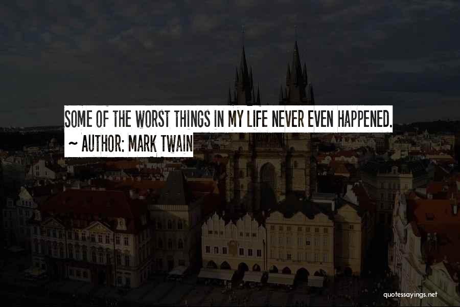 Worst Things In Life Quotes By Mark Twain