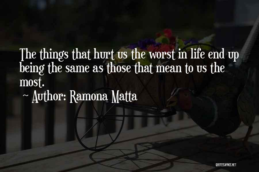 Worst Things In Life Quotes By Ramona Matta