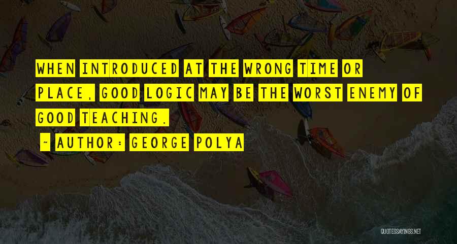 Worst Time Quotes By George Polya