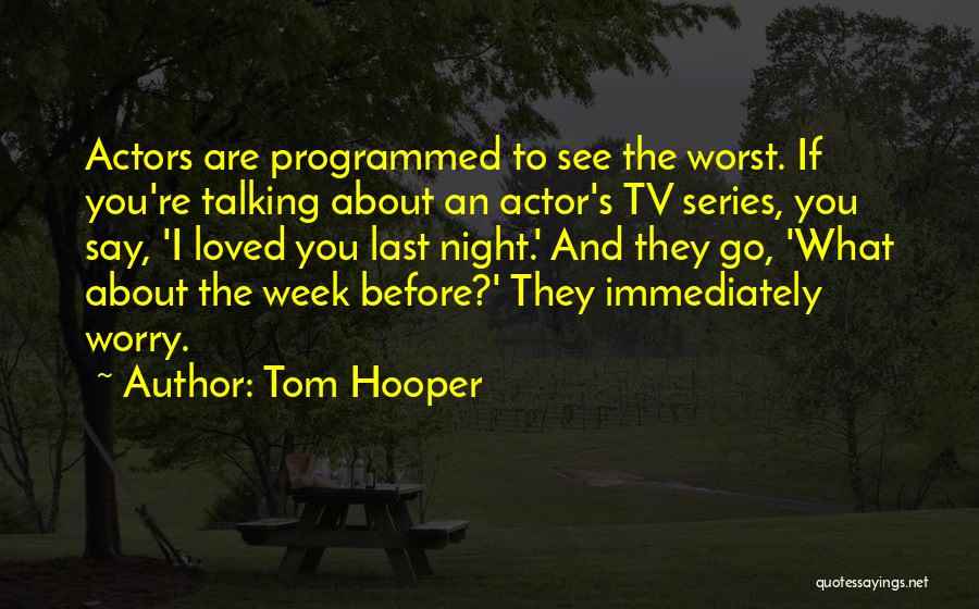 Worst Week Ever Quotes By Tom Hooper