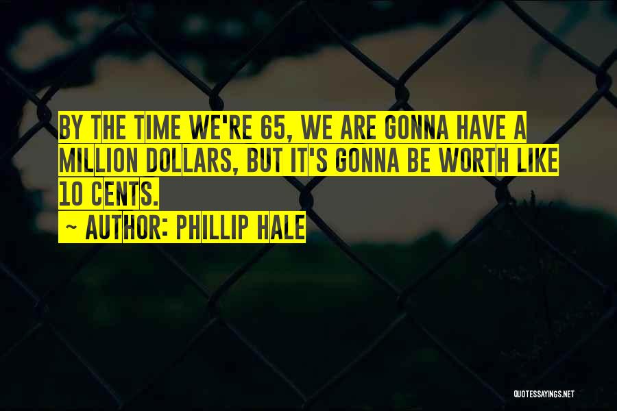 Worth A Million Quotes By Phillip Hale
