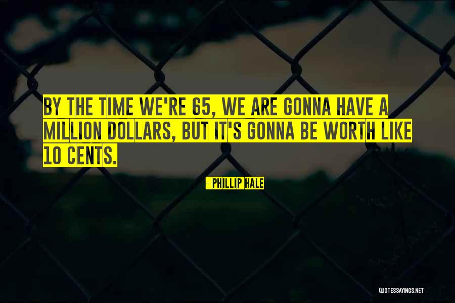 Worth A Million Quotes By Phillip Hale