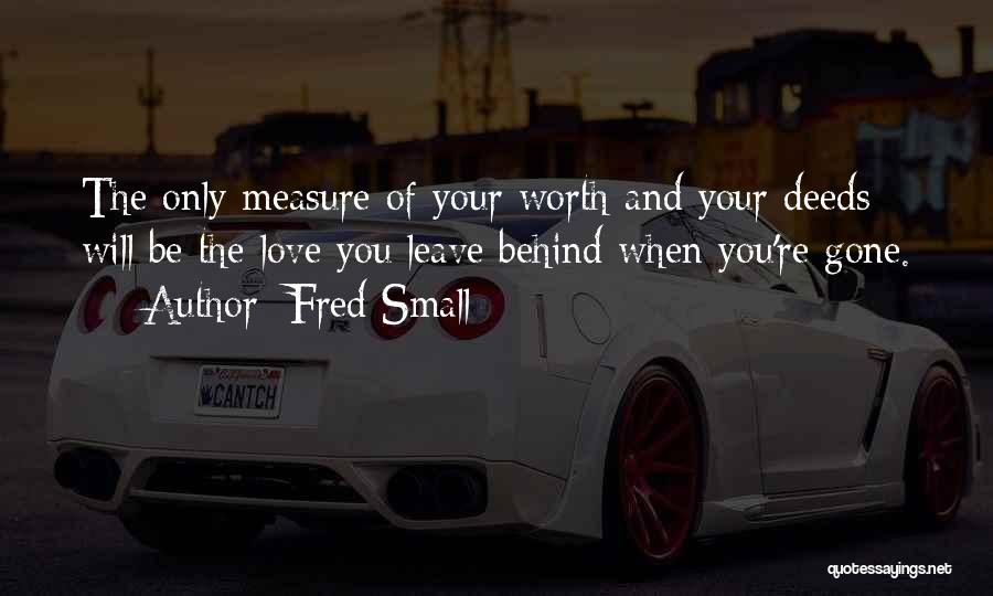 Worth And Love Quotes By Fred Small