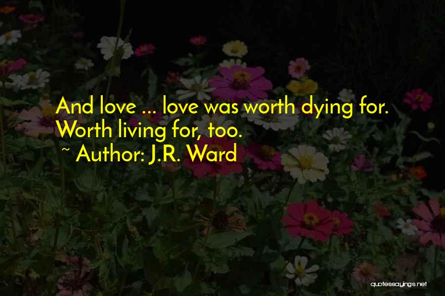 Worth And Love Quotes By J.R. Ward