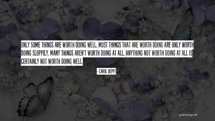 Worth Doing Well Quotes By Carol Deppe Worth Doing Well Quotes By Carol Deppe