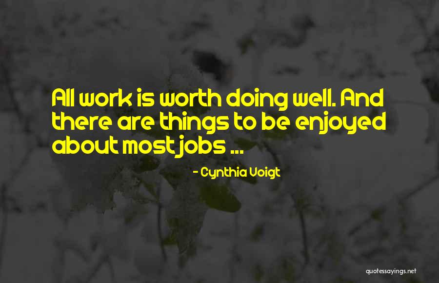 Worth Doing Well Quotes By Cynthia Voigt Worth Doing Well Quotes By Cynthia Voigt