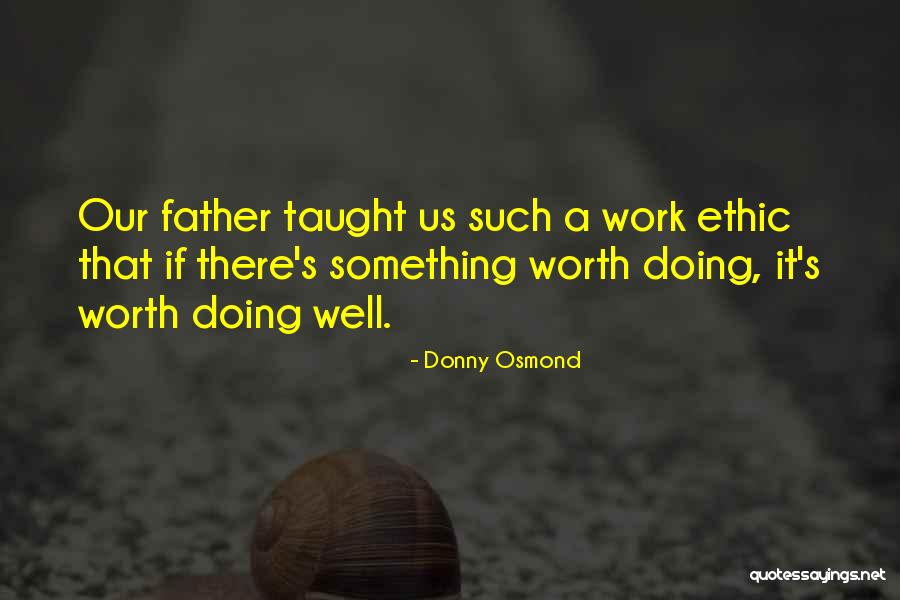 Worth Doing Well Quotes By Donny Osmond Worth Doing Well Quotes By Donny Osmond