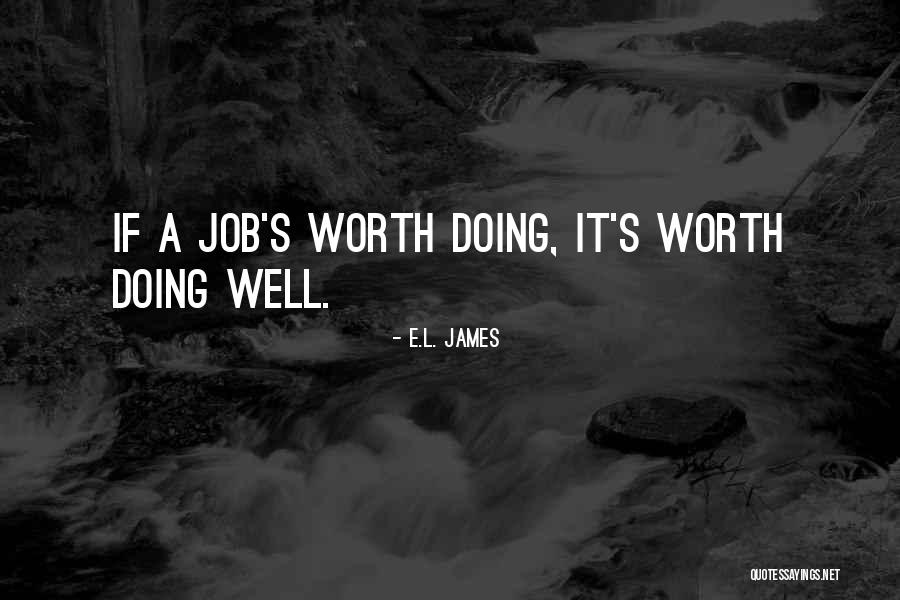 Worth Doing Well Quotes By E.L. James Worth Doing Well Quotes By E.L. James