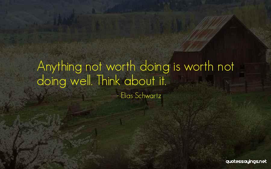 Worth Doing Well Quotes By Elias Schwartz Worth Doing Well Quotes By Elias Schwartz