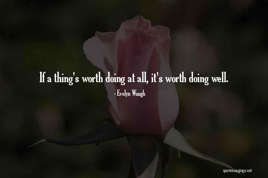 Worth Doing Well Quotes By Evelyn Waugh Worth Doing Well Quotes By Evelyn Waugh