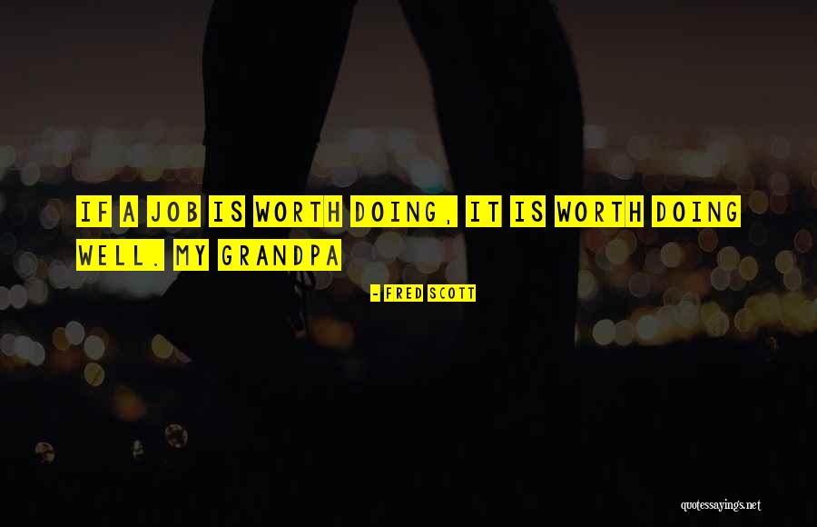 Worth Doing Well Quotes By Fred Scott