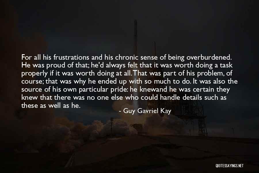 Worth Doing Well Quotes By Guy Gavriel Kay Worth Doing Well Quotes By Guy Gavriel Kay