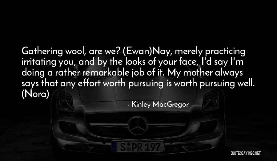Worth Doing Well Quotes By Kinley MacGregor Worth Doing Well Quotes By Kinley MacGregor