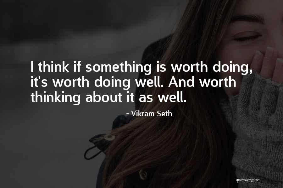 Worth Doing Well Quotes By Vikram Seth Worth Doing Well Quotes By Vikram Seth
