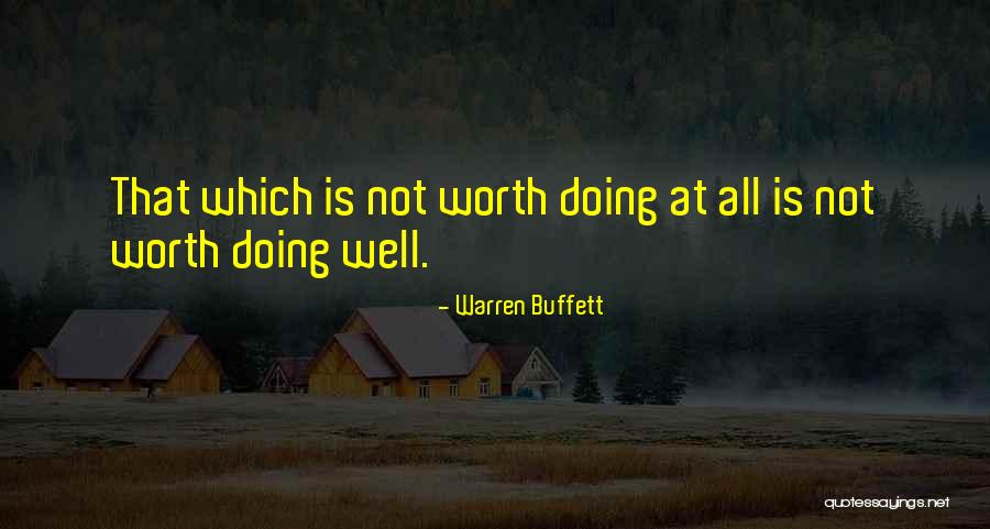 Worth Doing Well Quotes By Warren Buffett Worth Doing Well Quotes By Warren Buffett